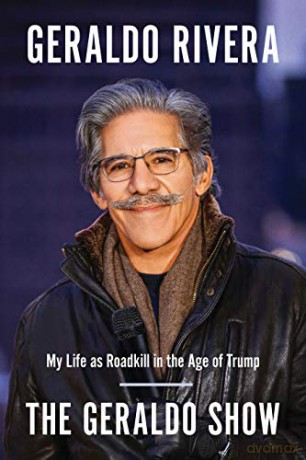The Geraldo Show: My Life as Roadkill in the Age of Trump - Geraldo Rivera [KSIĄŻKA]