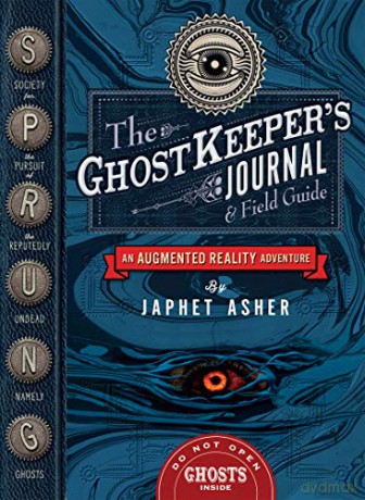 The Ghostkeeper's Journal and Field Guide: An Augmented Reality Adventure - Japhet Asher [KSIĄŻKA]