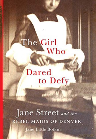 The Girl Who Dared to Defy: Jane Street and the Rebel Maids of Denver [KSIĄŻKA]