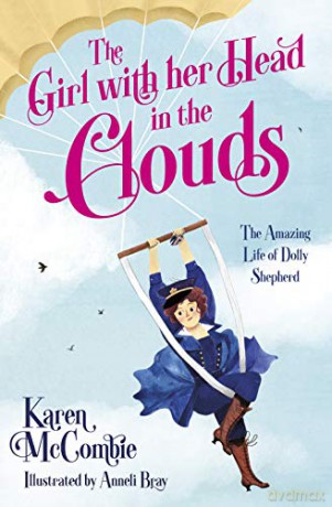 The Girl with Her Head in the Clouds: The Amazing Life of Dolly Shepherd [KSIĄŻKA]