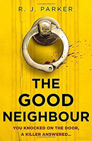 The Good Neighbour: An absolutely gripping 2021 crime thriller perfect for fans of The Perfect Couple - R. J. Parker [KSIĄŻKA]