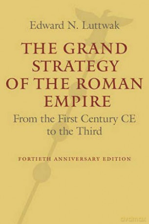 The Grand Strategy of the Roman Empire: From the First Century CE to the Third - Edward N. Luttwak [KSIĄŻKA]