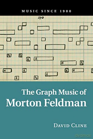 The Graph Music of Morton Feldman (Music since 1900) - David Cline [KSIĄŻKA]