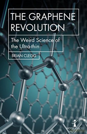 The Graphene Revolution: The weird science of the ultra-thin (Hot Science) [KSIĄŻKA]