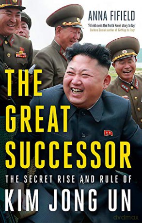 The Great Successor: The Secret Rise and Rule of Kim Jong Un [KSIĄŻKA]