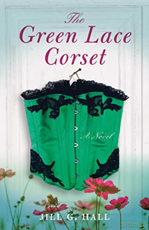 The Green Lace Corset: A Novel - Jill G. Hall [KSIĄŻKA]