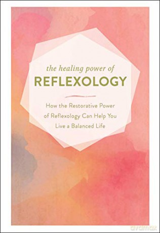 The Healing Power of Reflexology: How the Restorative Power of Reflexology Can Help You Live a Balanced Life [KSIĄŻKA]