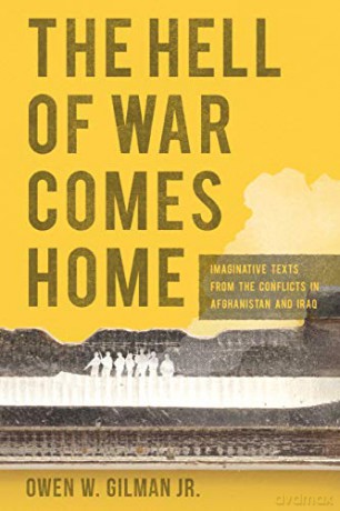 The Hell of War Comes Home: Imaginative Texts from the Conflicts in Afghanistan and Iraq - Owen W. Gilman Jr. [KSIĄŻKA]