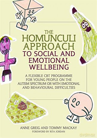 The Homunculi Approach to Social and Emotional Wellbeing: A Flexible CBT Programme for Young People on the Autism Spectrum or with Emotional and Behavioural Difficulties [KSIĄŻKA]