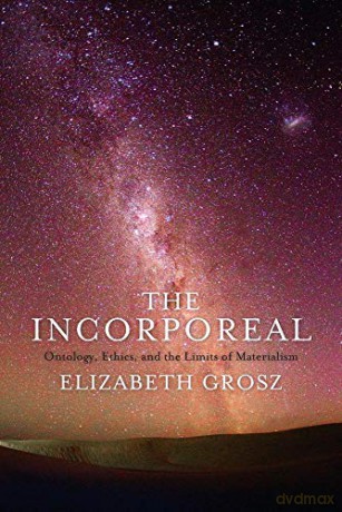 The Incorporeal: Ontology, Ethics, and the Limits of Materialism - Elizabeth Grosz [KSIĄŻKA]