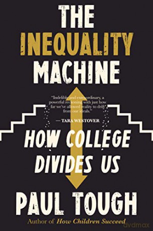 The Inequality Machine: How College Divides Us - Paul Tough [KSIĄŻKA]