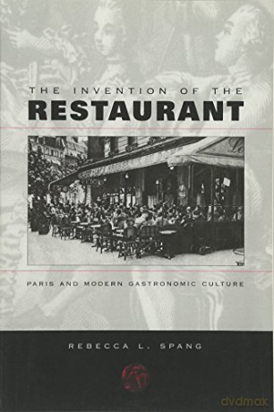 The Invention of the Restaurant: Paris and Modern Gastronomic Culture (Harvard Historical Studies): 135 - Rebecca L Spang [KSIĄŻKA]