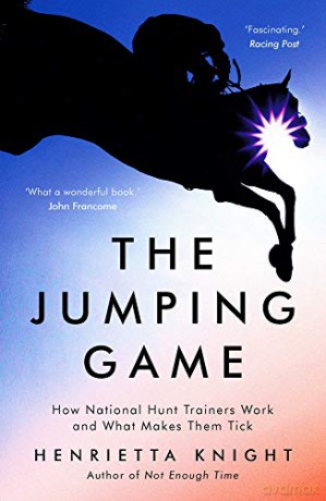 The Jumping Game: How National Hunt Trainers Work and What Makes Them Tick [KSIĄŻKA]