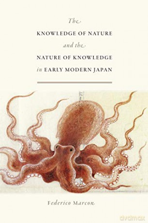 The Knowledge of Nature and the Nature of Knowledge in Early Modern Japan (Studies of the Weatherhead East Asian Institute) - Federico Marcon [KSIĄŻKA]