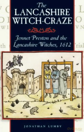 The Lancashire Witch Craze: Jennet Preston and the Lancashire Witches, 1612 - Jonathon Lumby [KSIĄŻKA]