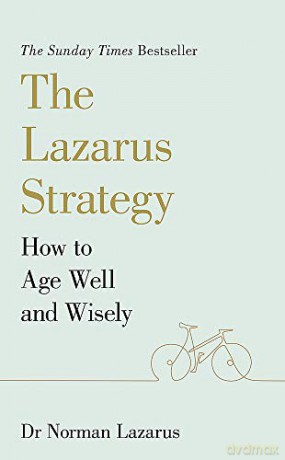 The Lazarus Strategy: How to Age Well and Wisely - Dr Norman Lazarus [KSIĄŻKA]