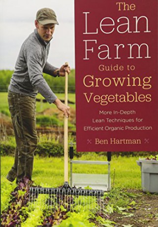 The Lean Farm Guide to Growing Vegetables: More In-Depth Lean Techniques for Efficient Organic Production [KSIĄŻKA]