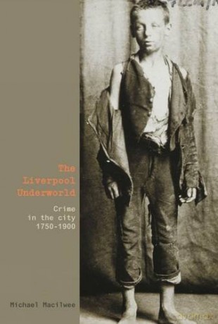 The Liverpool Underworld: Crime in the City, 1750-1900 [KSIĄŻKA]