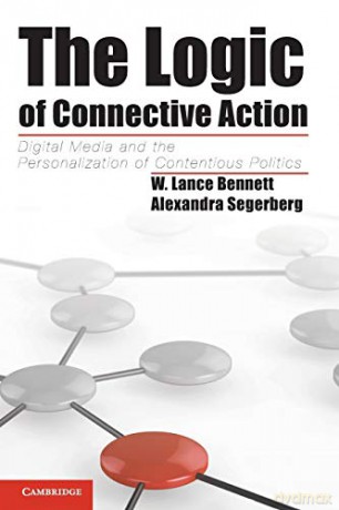 The Logic of Connective Action: Digital Media And The Personalization Of Contentious Politics (Cambridge Studies in Contentious Politics) - W. Lance Bennett [KSIĄŻKA]