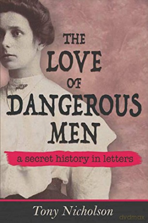 The Love of Dangerous Men: A Secret History in Letters - Tony Nicholson [KSIĄŻKA]
