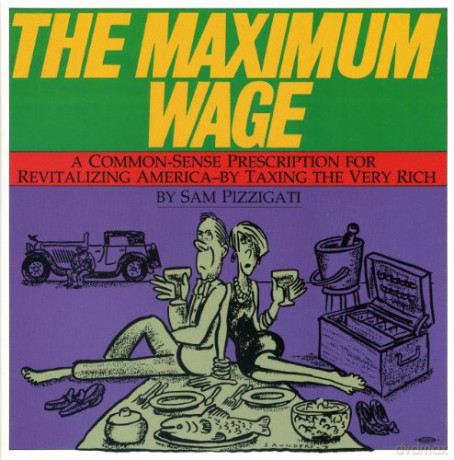 The Maximum Wage: A Common Sense Prescription for Revitalizing America by Taxing the Very Rich - Sam Pizzigati [KSIĄŻKA]