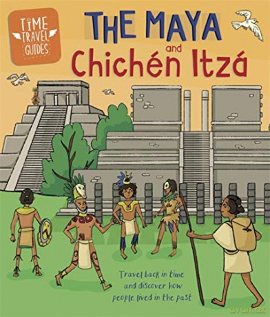 The Maya and Chichén Itzá (Time Travel Guides) - Ben Hubbard [KSIĄŻKA]