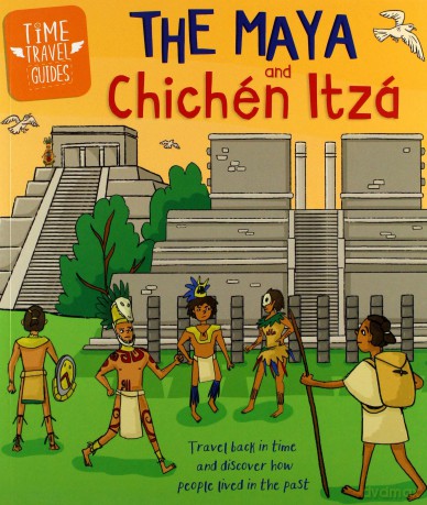 The Maya and Chichén Itzá (Time Travel Guides) - Ben Hubbard [KSIĄŻKA]