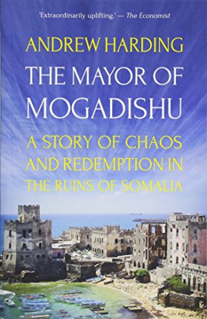 The Mayor of Mogadishu: A Story of Chaos and Redemption in the Ruins of Somalia - Andrew Harding [KSIĄŻKA]