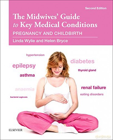 The Midwives' Guide to Key Medical Conditions: Pregnancy and Childbirth, 2e - Linda Wylie [KSIĄŻKA]