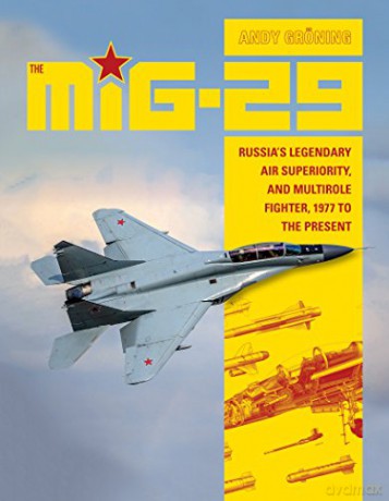 The MiG-29: Russia's Legendary Air Superiority, and Multirole Fighter, 1977 to the Present [KSIĄŻKA]