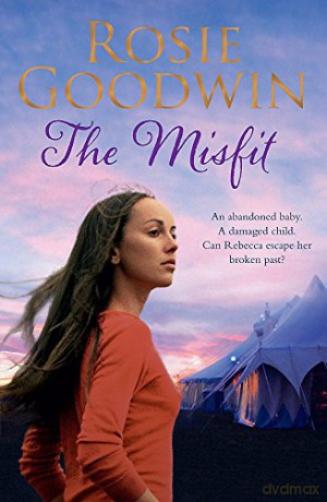 The Misfit: An abandoned baby. A damaged child. A search for happiness. - Rosie Goodwin [KSIĄŻKA]