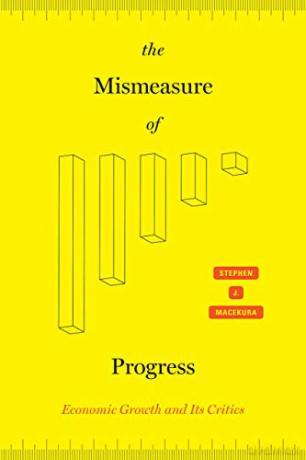 The Mismeasure of Progress: Economic Growth and Its Critics - Stephen J. Macekura [KSIĄŻKA]