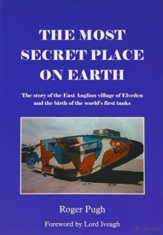 The Most Secret Place on Earth: The Story of the East Anglian Village of Elveden and the Birth of the World's First Tanks - Roger Pugh [KSIĄŻKA]