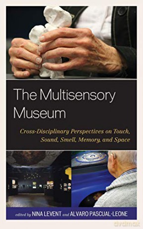 The Multisensory Museum: Cross-Disciplinary Perspectives on Touch, Sound, Smell, Memory, and Space - Nina Levent [KSIĄŻKA]