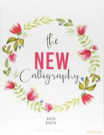 The New Calligraphy: Inspiration and instruction for 40 hand-lettered alphabets - Ruth Booth [KSIĄŻKA]