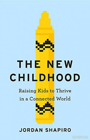 The New Childhood: Raising kids to thrive in a digitally connected world - Jordan Shapiro [KSIĄŻKA]