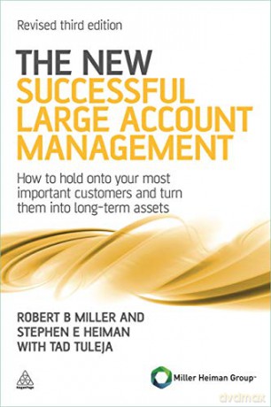 The New Successful Large Account Management: How to Hold onto Your Most Important Customers and Turn Them into Long Term Assets - Robert B Miller [KSIĄŻKA]