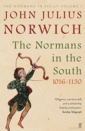 The Normans in the South, 1016-1130: The Normans in Sicily Volume I (Normans in Sicily Vol 1) - John Julius Norwich [KSIĄŻKA]