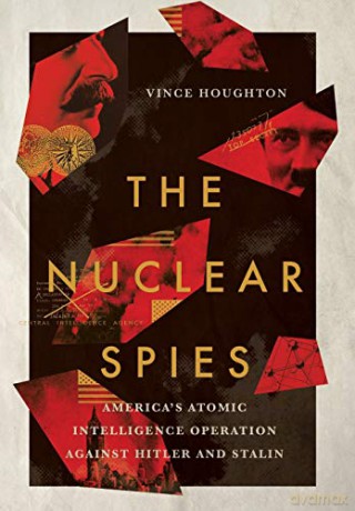 The Nuclear Spies: America's Atomic Intelligence Operation against Hitler and Stalin [KSIĄŻKA]