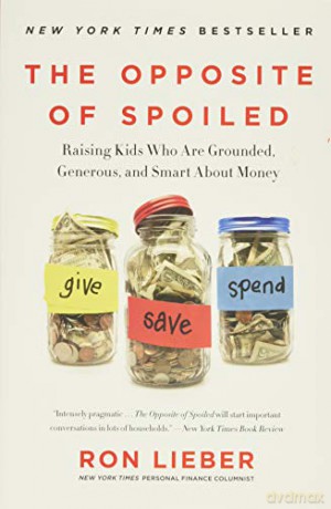 The Opposite of Spoiled: Raising Kids Who Are Grounded, Generous, and Smart About Money - Ron Lieber [KSIĄŻKA]