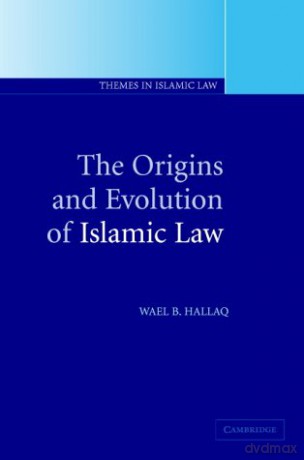 The Origins and Evolution of Islamic Law: 1 (Themes in Islamic Law, Series Number 1) - Wael B. Hallaq [KSIĄŻKA]