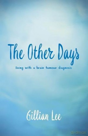 The Other Days: living with a brain tumour diagnosis [KSIĄŻKA]