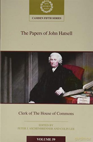 The Papers of John Hatsell, Clerk of the House of Commons: Volume 59 (Camden Fifth Series, Series Number 59) - Peter J. Aschenbrenner [KSIĄŻKA]