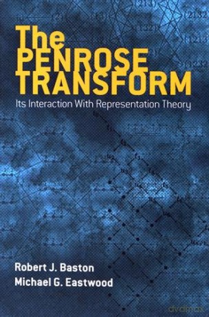 The Penrose Transform: Its Interaction With Representation Theory (Dover Books on Mathematics) - Robert Baston [KSIĄŻKA]
