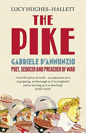 The Pike: Gabriele d'Annunzio, Poet, Seducer and Preacher of War - Lucy Hughes-Hallett [KSIĄŻKA]