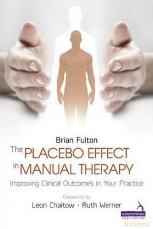 The Placebo Effect in Manual Therapy: Improving Clinical Outcomes in Your Practice - Brian Fulton [KSIĄŻKA]