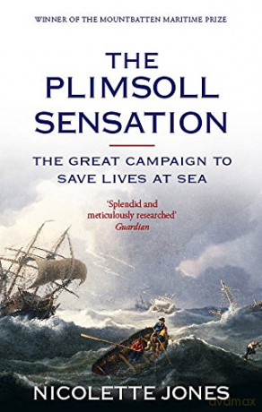 The Plimsoll Sensation: The Great Campaign to Save Lives at Sea - Nicolette Jones [KSIĄŻKA]