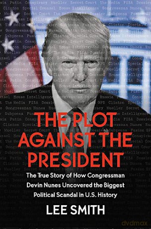 The Plot Against the President: The True Story of How Congressman Devin Nunes Uncovered the Biggest Political Scandal in U.S. History - Lee Smith [KSIĄŻKA]