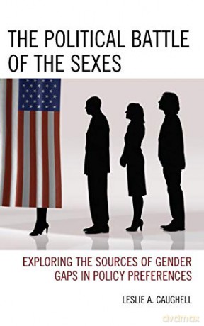 The Political Battle of the Sexes: Exploring the Sources of Gender Gaps in Policy Preferences - Leslie A. Caughell [KSIĄŻKA]