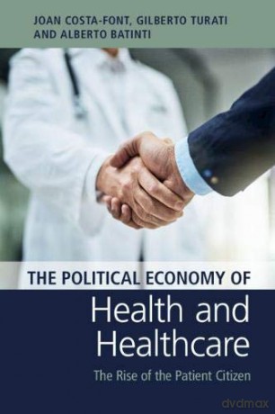 The Political Economy of Health and Healthcare: The Rise of the Patient Citizen - Joan Costa-Font [KSIĄŻKA]